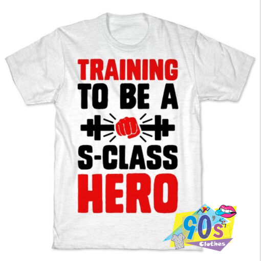 Training to be a S Class Hero T shirt.jpg