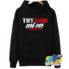 Try God Not Me Quote Hoodie.jpg