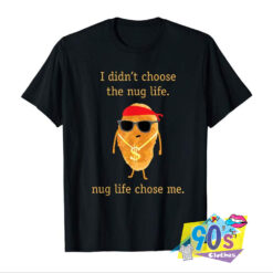 Ugly Nugget Life Coose Me T shirt.jpg