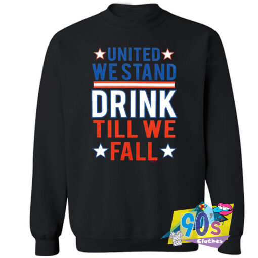 United We Stand Drink Till We Fall Sweatshirt.jpg