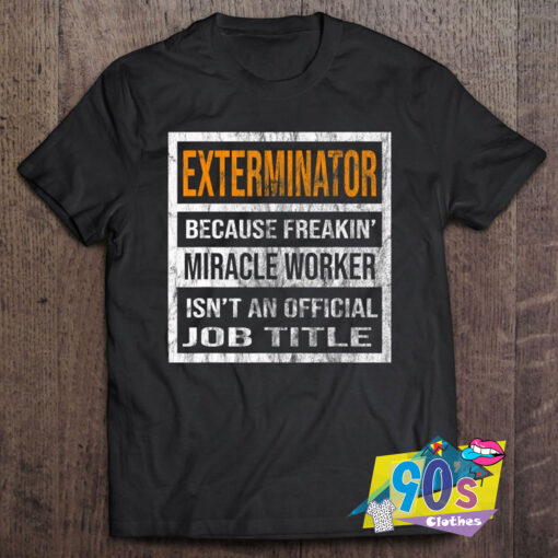 Vintage Exterminator Because Miracle Worker T Shirt.jpg