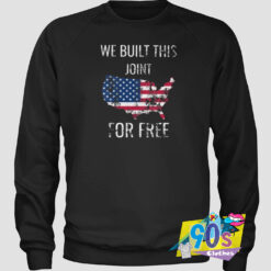 We Built This Joint for Free 4th of Juli Sweatshirt.jpg