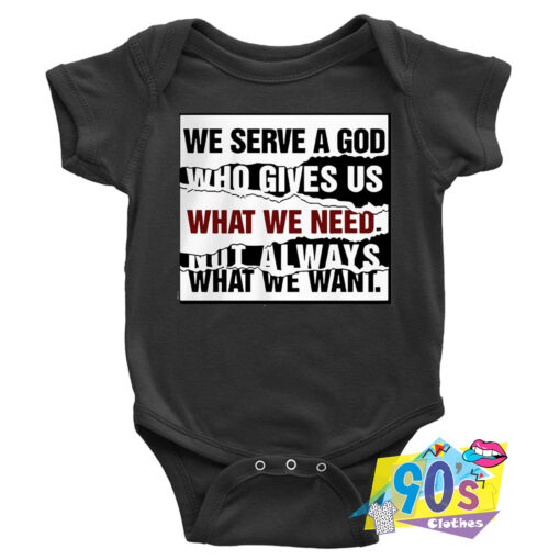 We Serve A God Who Gives Us What We Need Quote Baby Onesie.jpg