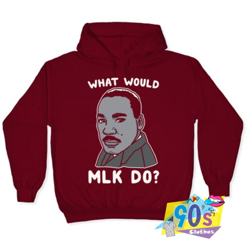 What Would MLK Do Hoodie.jpg