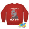 What Would MLK Do Sweatshirt.jpg