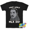 What Would MLK Do T shirt.jpg