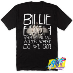 Where Do We Go Billie Eilish T Shirt.jpg