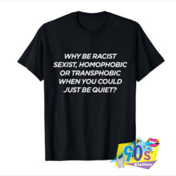 Why Be Racist Sexist Homophobic Frank Ocean T shirt.jpg