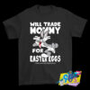 Will Trade Mommy For Easter Bugs Bunny T Shirt.jpg