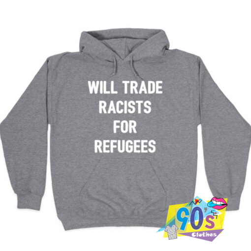 Will Trade Racists For Refugees Political Hoodie.jpg