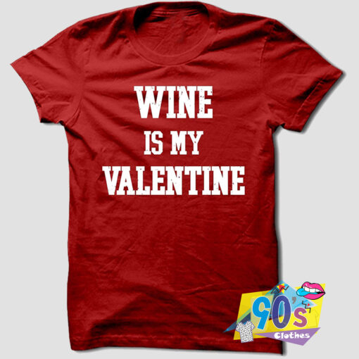 Wine Is My Valentine Vintage T Shirt.jpg