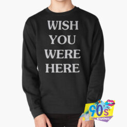 Wish You Were Here Sweatshirt.jpg