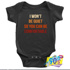 Wont Be Quiet So You Can Be Comfortable Baby Onesie.jpg