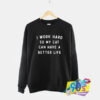 Work Hard Can Have A Better Life Sweatshirt.jpg