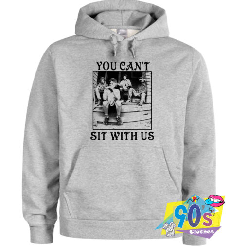 You Cant Sit With Us Hoodie.jpg