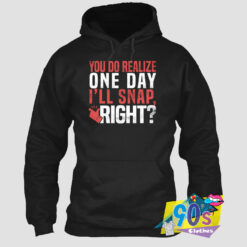 You Do Realize One Day Hoodie.jpg