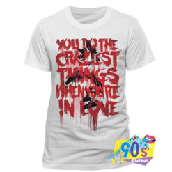 You Do The Craziest Things When Youre In Love Harley Quinn T Shirt.jpg