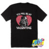 You Will Be My Valentine Darth Vader T Shirt.jpg