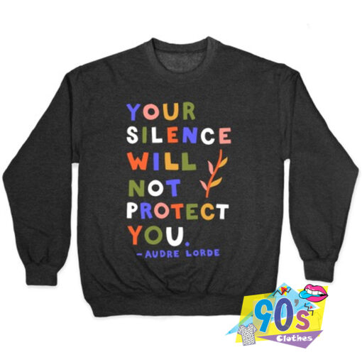 Your Silence Will Not Protect You Quote Sweatshirt.jpg