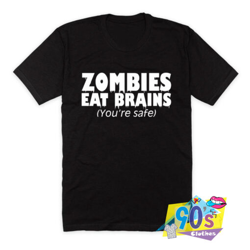 Zombies Eat Brains Youre Safe T Shirt.jpg