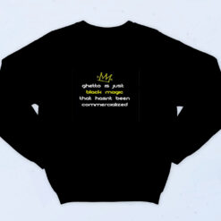 90s Inspired Shirt Ghetto Is Just Black Magic That Hasn't Been Commercialized Sweatshirt