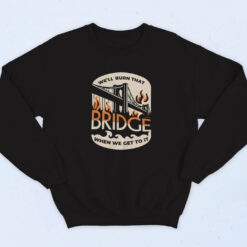 90s Burn That Bridge Sweatshirt