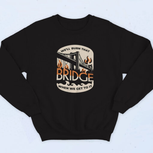 90s Burn That Bridge Sweatshirt