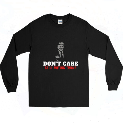 90s Don't Care Still Voting Trump Long Sleeve Shirt