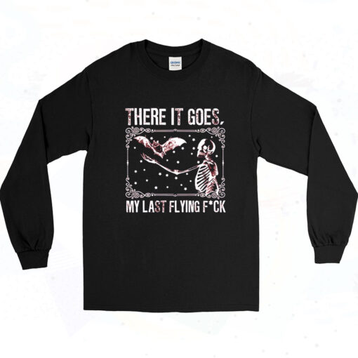 90s There Goes My Last Flying Fuck Sarcastic Petty Long Sleeve Shirt